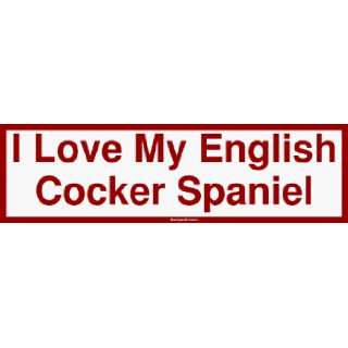    I Love My English Cocker Spaniel MINIATURE Sticker Automotive