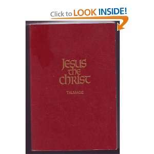 Jesus the Christ A Study of the Messiah and His Mission According to 