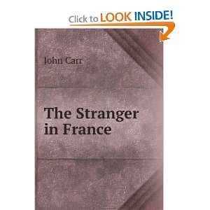   in France  or, A tour from Devonshire to Paris. John Carr Books