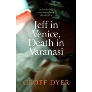 Jeff in Venice, Death in Varanasi Dyer Geoff Books