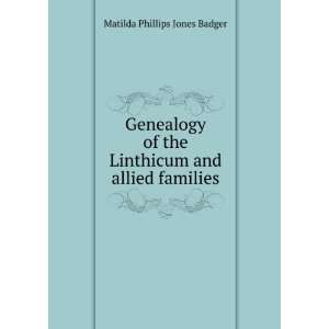 Genealogy of the Linthicum and allied families Matilda Phillips Jones 