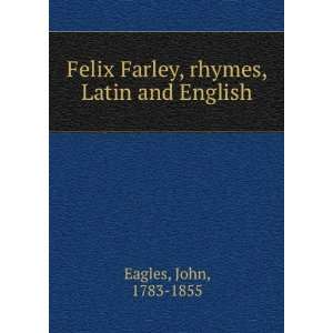  Felix Farley, rhymes, Latin and English John, 1783 1855 