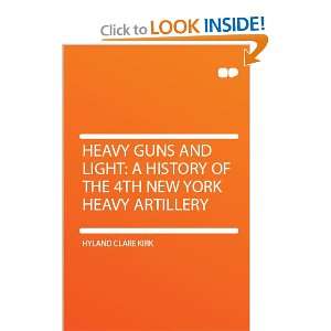  Heavy Guns and Light a History of the 4th New York Heavy 