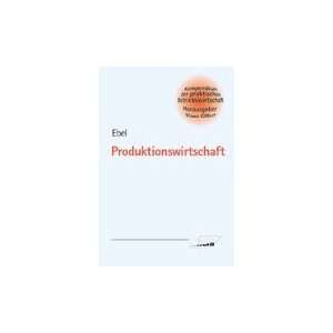  Produktionswirtschaft. (9783470704487) Bernd Ebel Books