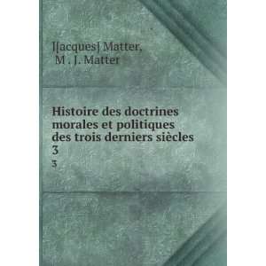   des doctrines morales et politiques des trois derniers siÃ¨cles. 3