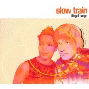  Illegal Cargo Slow Train Music