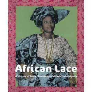 african lace ; a history of trade, creativity and fashion in Nigeria 