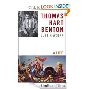 Thomas Hart Benton A Life Justin Wolff  Kindle Store