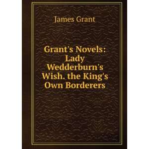   Lady Wedderburns Wish. the Kings Own Borderers James Grant Books