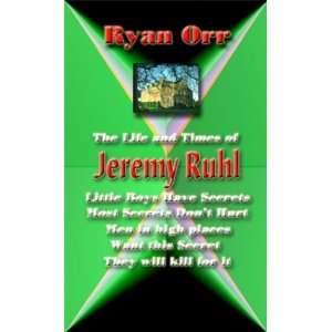    The Life And Times Of Jeremy Ruhl (9780964186156) Ryan Orr Books