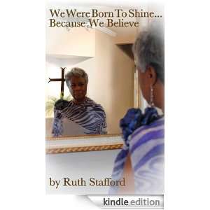 We Were Born To Shine Ruth Stafford  Kindle Store