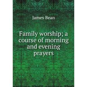   worship; a course of morning and evening prayers James Bean Books