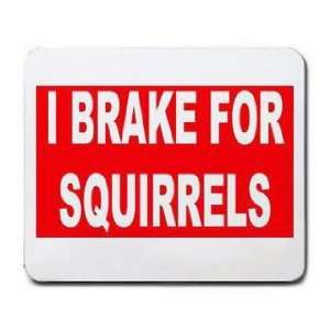  I BRAKE FOR SQUIRRELS Mousepad