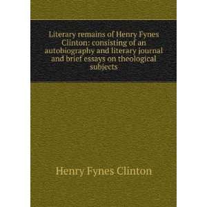 Literary remains of Henry Fynes Clinton consisting of an 