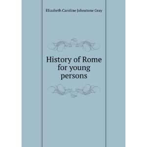    History of Rome, for Young Persons Elizabeth Caroline Gray Books