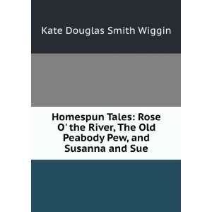   Old Peabody Pew, and Susanna and Sue Kate Douglas Smith Wiggin Books