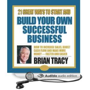  21 Great Ways to Start and Build Your Own Successful Business 