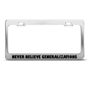 Believe Generalizations Humor Funny Metal license plate 