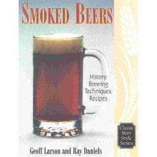 Smoked Beers History, Brewing Techniques, Recipes (Classic Beer Style 