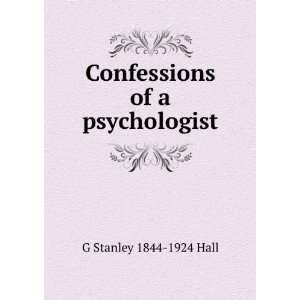    Confessions of a psychologist G Stanley 1844 1924 Hall Books