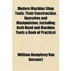 General Books Modern Machine Shop Tools, Their Construction, Operation 