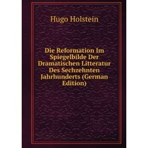 Die Reformation Im Spiegelbilde Der Dramatischen Litteratur Des 