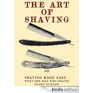 The Art of Shaving Shaving Made Easy   What the man who shaves ought 