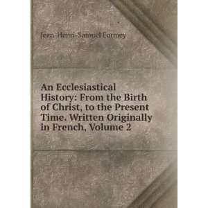  An Ecclesiastical History From the Birth of Christ, to 