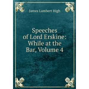   of Lord Erskine While at the Bar, Volume 4 James Lambert High Books