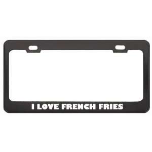  I Love French Fries Food Eat Drink Metal License Plate 