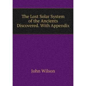  The Lost Solar System of the Ancients Discovered. With 