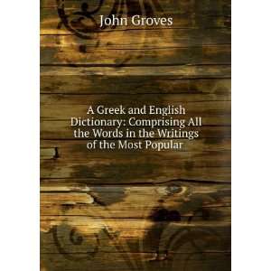 Greek and English Dictionary Comprising All the Words in the 