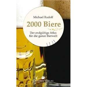 2000 Biere Der endgültige Atlas für die ganze Bierwelt  