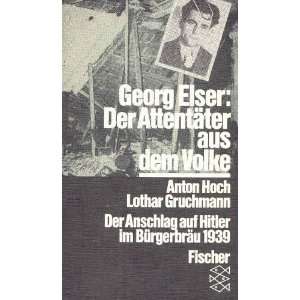Georg Elser Der Attentäter aus dem Volke. Der Anschlag auf Hitler im 