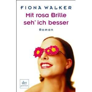 Mit rosa Brille seh ich besser Roman  Fiona Walker 