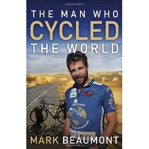  The Man Who Cycled the World [Paperback] Mark Beaumont 