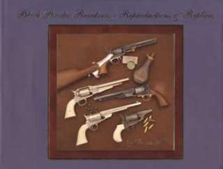 Black Powder Revolvers Reproductions & Replicas by Dennis Adler (2008 