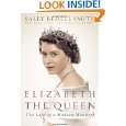 Elizabeth the Queen The Life of a Modern Monarch by Sally Bedell 