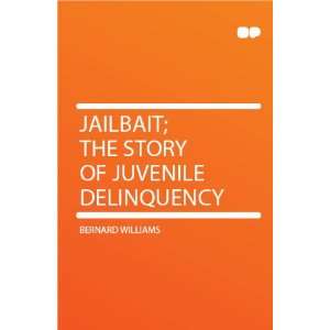   Jailbait; the Story of Juvenile Delinquency Bernard Williams Books