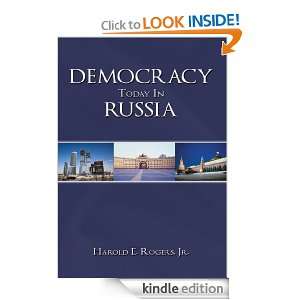 DEMOCRACY TODAY IN RUSSIA Jr. Harold E. Rogers  Kindle 