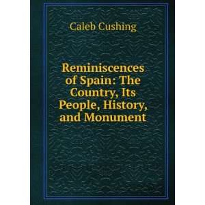   The Country, Its People, History, and Monument Caleb Cushing Books