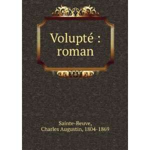    VoluptÃ©  roman Charles Augustin, 1804 1869 Sainte Beuve Books