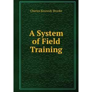  A System of Field Training Charles Kennedy Brooke Books