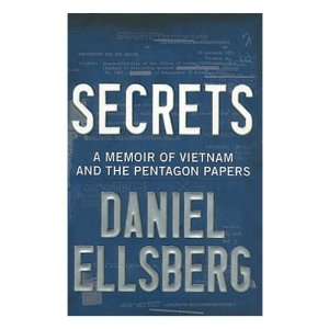 By Daniel Ellsberg Secrets A Memoir of Vietnam and the 