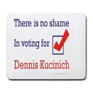   is no shame in voting for Dennis Kucinich Mousepad