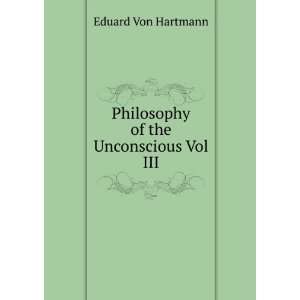  Philosophy of the Unconscious Vol III Eduard Von Hartmann Books