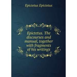   , together with fragments of his writings Epictetus Epictetus Books