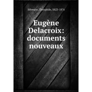 EugÃ¨ne Delacroix documents nouveaux. ThÃ©ophile 