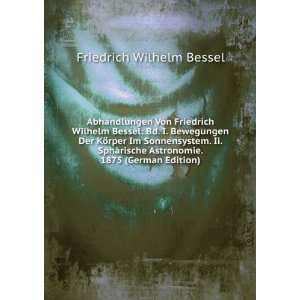  Abhandlungen Von Friedrich Wilhelm Bessel Bd. I 