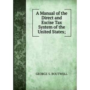   and Excise Tax System of the United States; GEORGE S. BOUTWELL Books